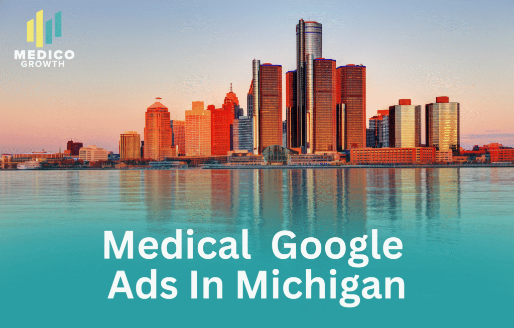 Michigan clinics using Medical Google Ads campaigns in 2025